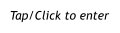 Tap/Click to enter