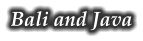 Bali and Java